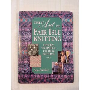 The Art of Fair Isle Knitting Ann Feitelson History Technique Patterns Hardcover